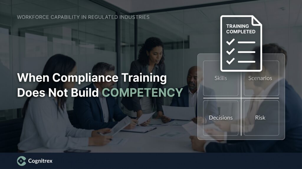 Why Compliance Training Does Not Build Competency in Regulated Organizations